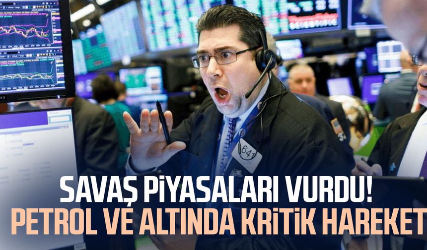 Savaş piyasaları vurdu! Petrol ve altında kritik hareket