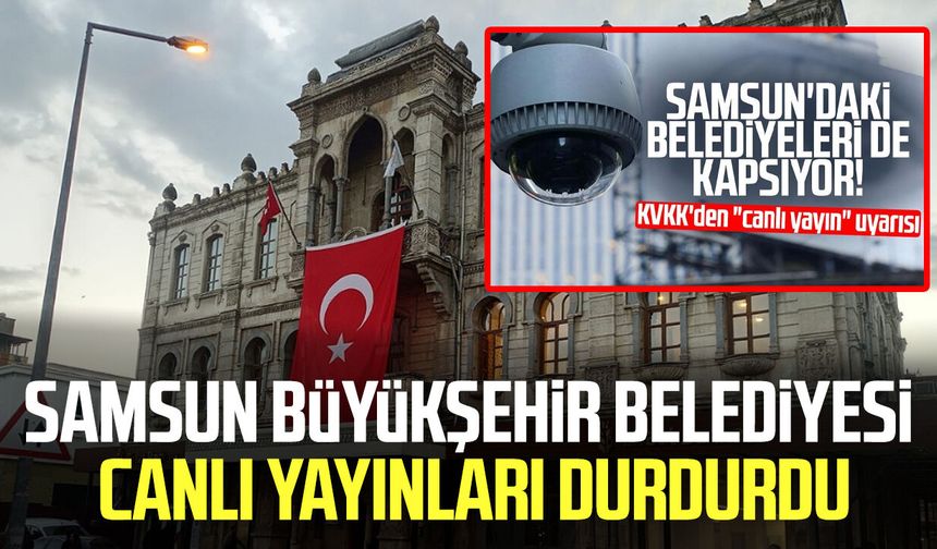 Samsun Büyükşehir Belediyesi canlı yayınları durdurdu
