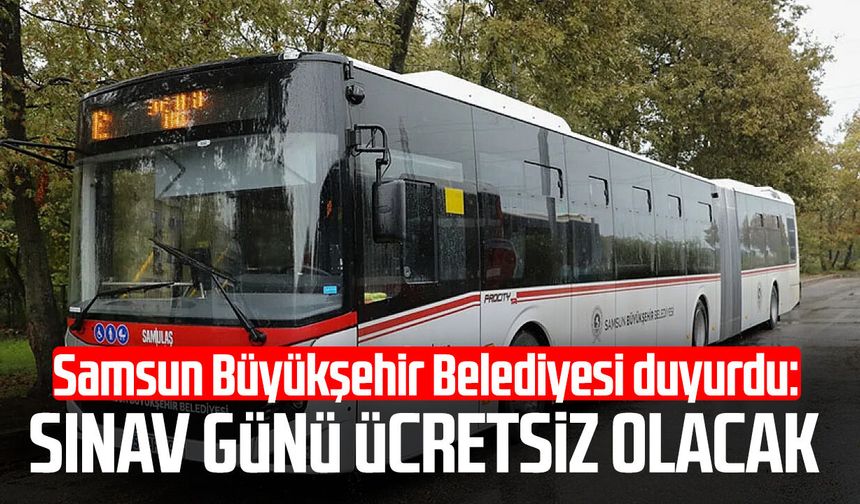 Samsun Büyükşehir Belediyesi duyurdu: Sınav günü ücretsiz olacak!