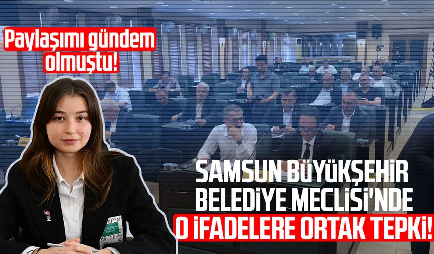 Samsun Büyükşehir Belediye Meclisi'nde o ifadelere ortak tepki!