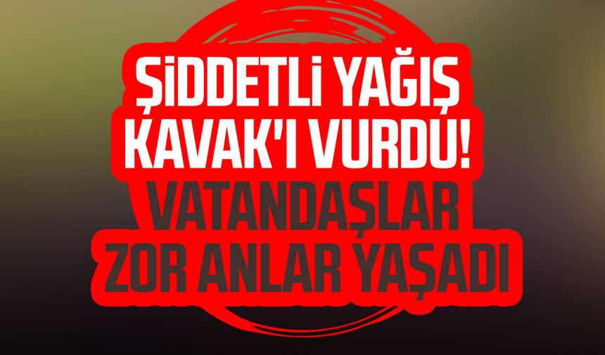 Şiddetli yağış Kavak'ı vurdu! Vatandaşlar zor anlar yaşadı