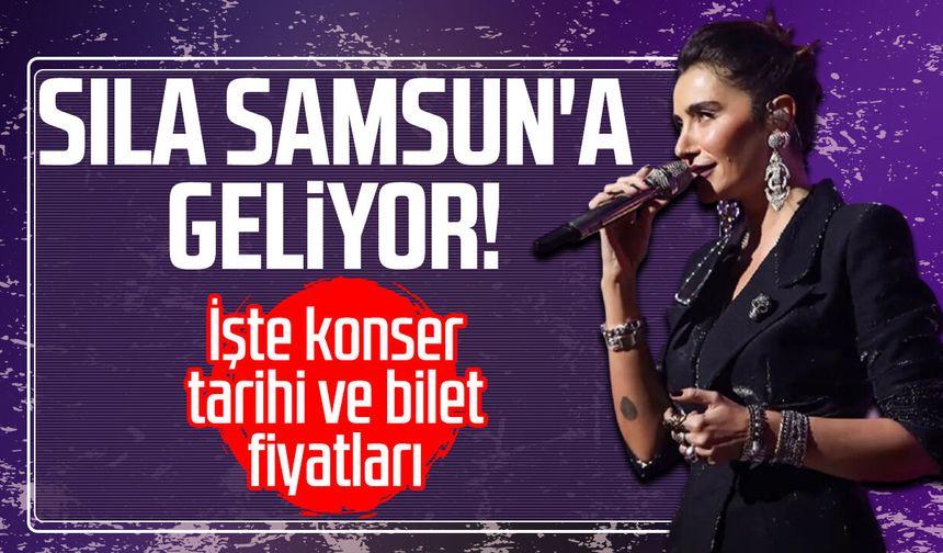 Sıla Samsun'a geliyor! İşte konser tarihi ve bilet fiyatları