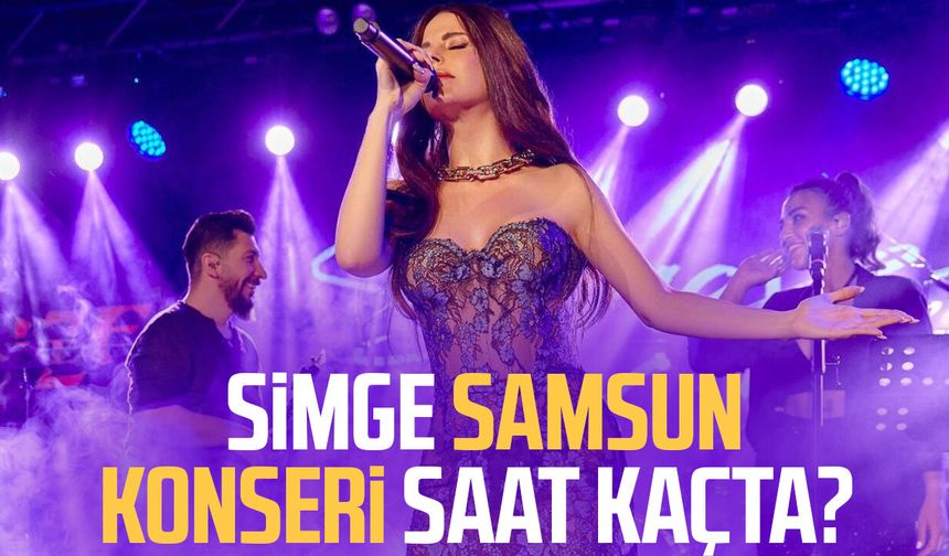 Simge Samsun konseri saat kaçta? - samsungazetesi.com