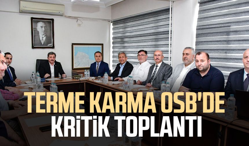 Terme Karma OSB'de kritik toplantı
