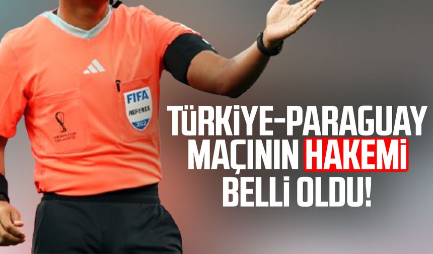 Türkiye - Paraguay maçının hakemi belli oldu!