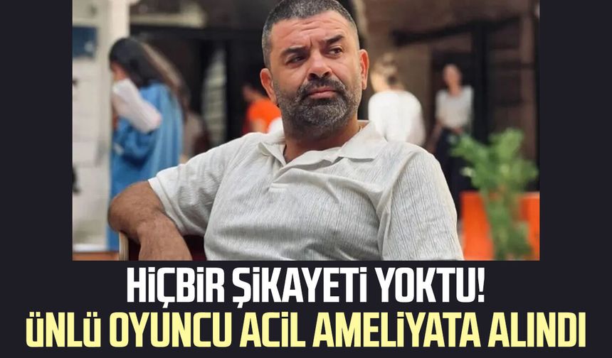 Ünlü oyuncu Bülent Şakrak acil ameliyata alındı