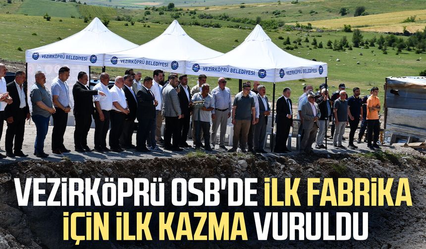 Vezirköprü OSB'de ilk fabrika için ilk kazma vuruldu