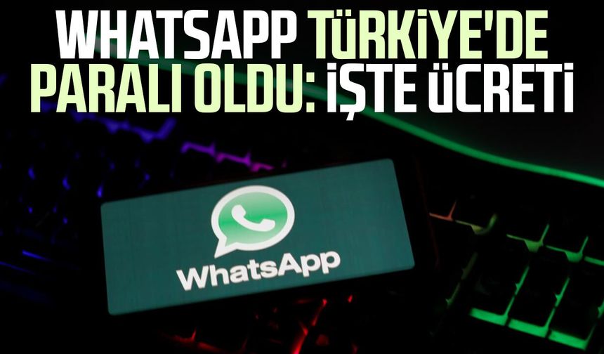 WhatsApp Türkiye'de paralı oldu: İşte ücreti