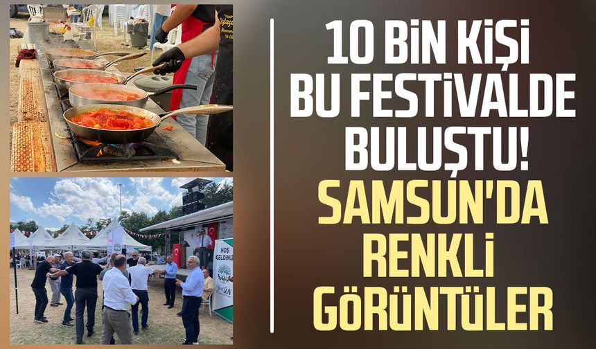 10 bin kişi bu festivalde buluştu! Samsun'da renkli görüntüler