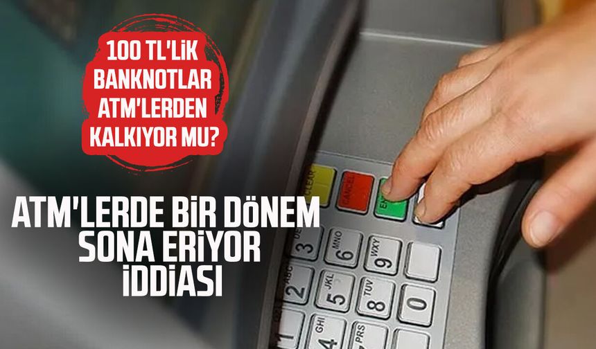 ATM'lerde 100 TL iddiası! Yeni dönem mi başlıyor?