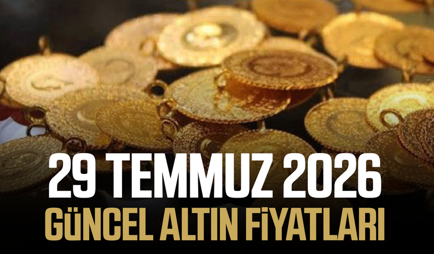 29 Temmuz 2026 güncel altın fiyatları ne kadar?