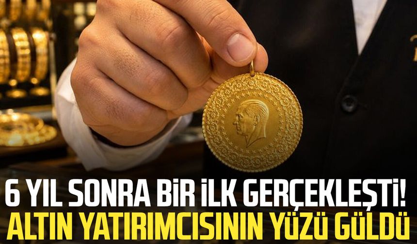 6 yıl sonra bir ilk gerçekleşti! Altın yatırımcısının yüzü güldü
