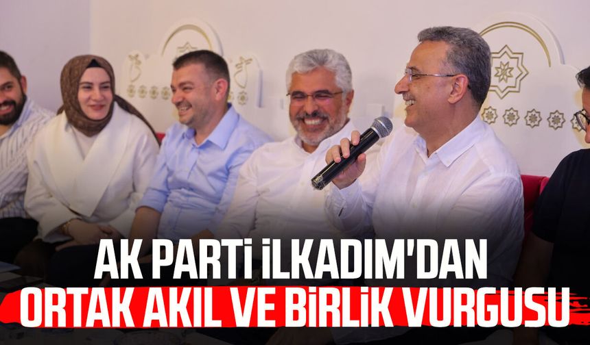 AK Parti İlkadım'dan ortak akıl ve birlik vurgusu