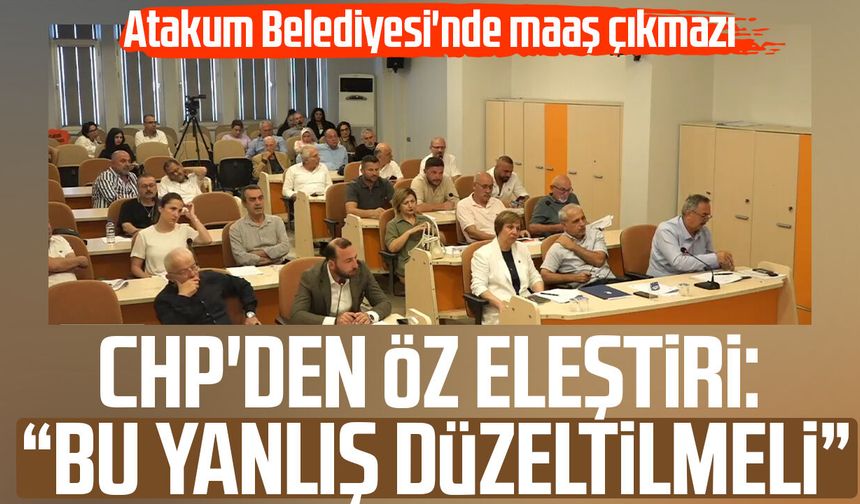 Atakum Belediyesi'nde maaş çıkmazı! CHP'den öz eleştiri