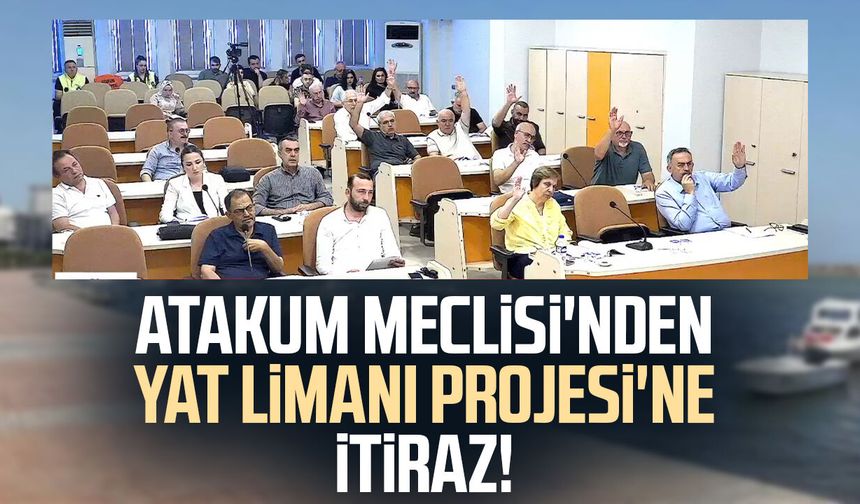 Atakum Meclisi'nden Yat Limanı Projesi'ne itiraz!