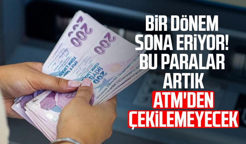 Bir dönem sona eriyor! Bu paralar artık ATM'den çekilemeyecek