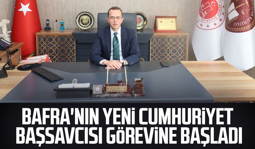 Bafra'nın yeni Cumhuriyet Başsavcısı görevine başladı