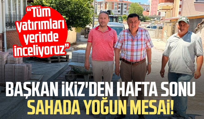 Başkan Murat İkiz'den hafta sonu sahada yoğun mesai!