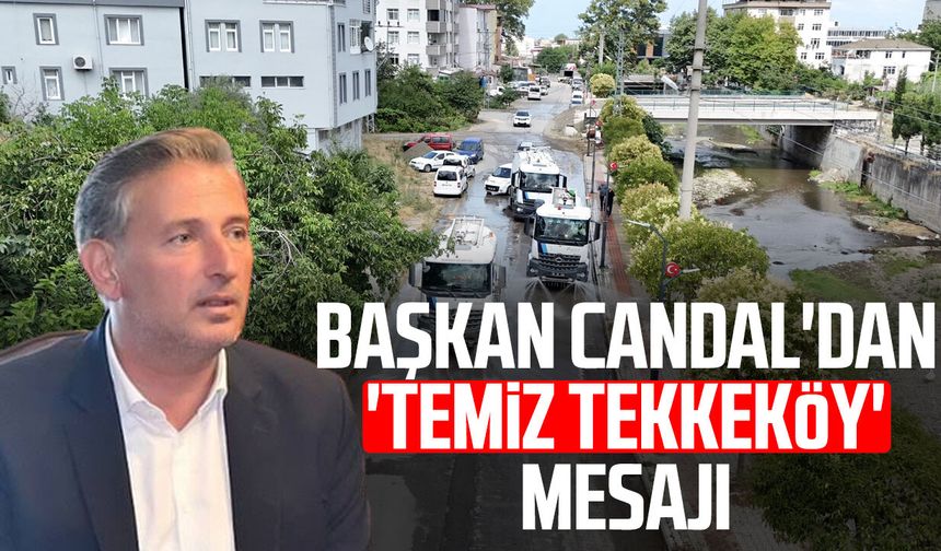 Başkan Mustafa Candal'dan 'temiz Tekkeköy' mesajı