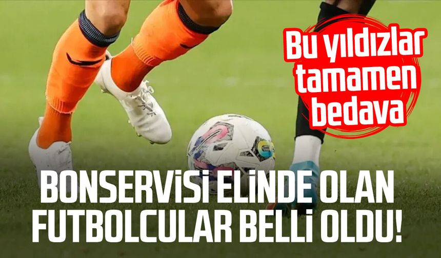 Bonservisi elinde olan yıldızlar belli oldu!