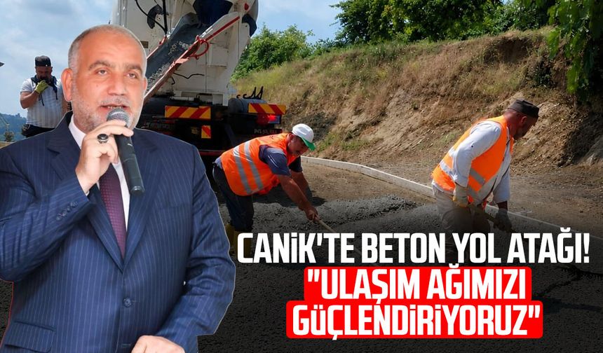 Canik'te beton yol atağı! "Ulaşım ağımızı güçlendiriyoruz"