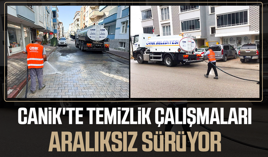 Canik'te temizlik çalışmaları sürüyor