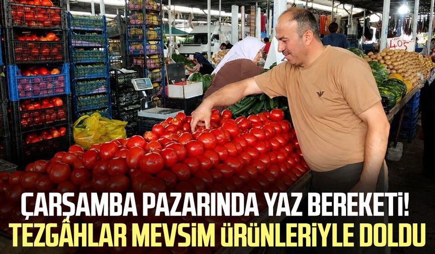 Çarşamba Pazarı'nda yaz bereketi! Tezgâhlar doldu taştı