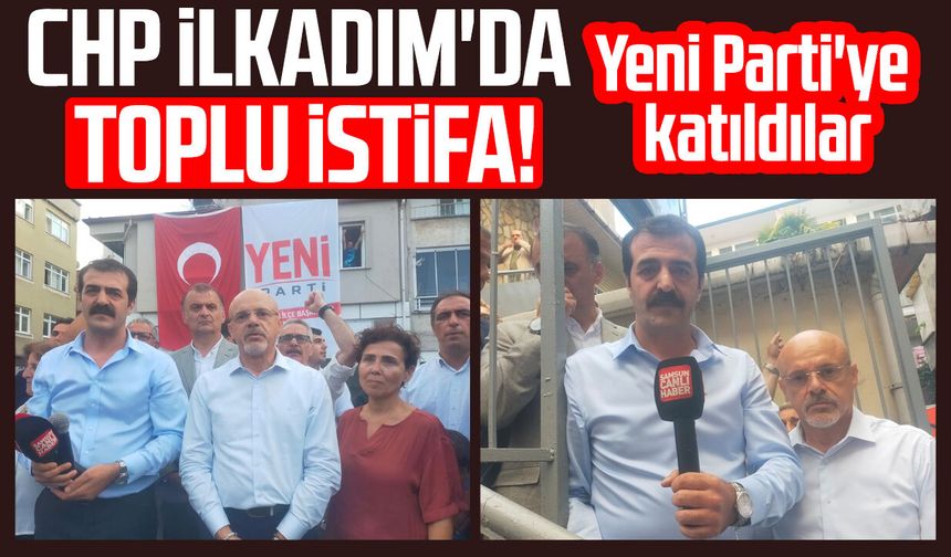 CHP İlkadım'da toplu istifa! Yeni Parti'ye katıldılar