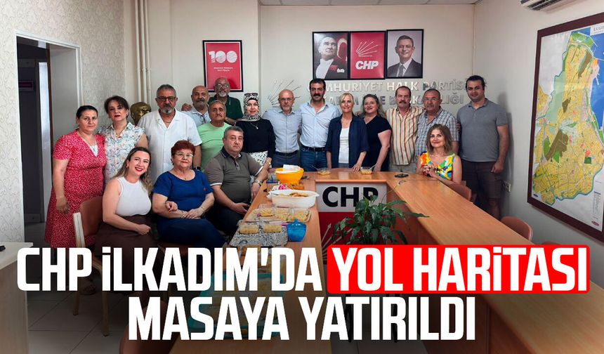 CHP İlkadım'da yol haritası masaya yatırıldı