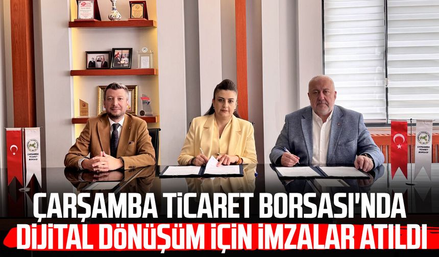 Çarşamba Ticaret Borsası'nda dijital dönüşüm için imzalar atıldı!