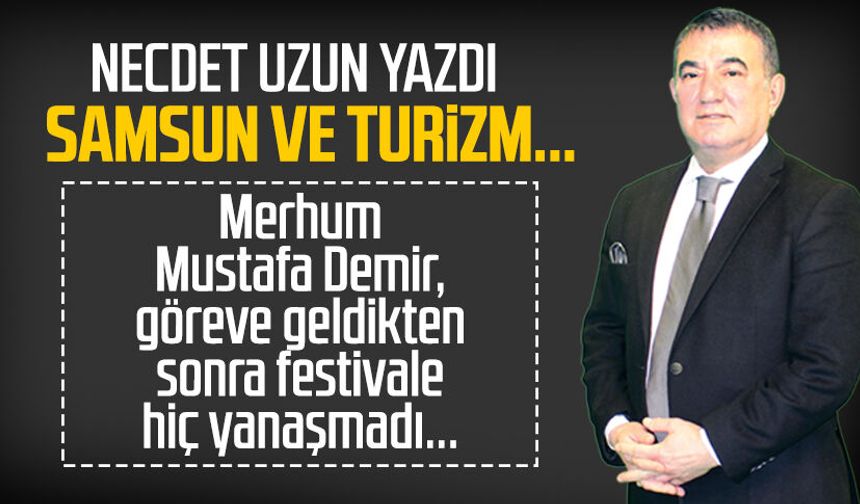 Necdet Uzun yazdı: Samsun ve turizm...