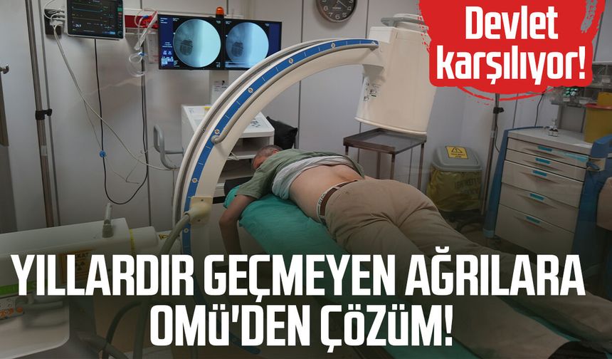 Devlet karşılıyor! Yıllardır geçmeyen ağrılara OMÜ'den çözüm