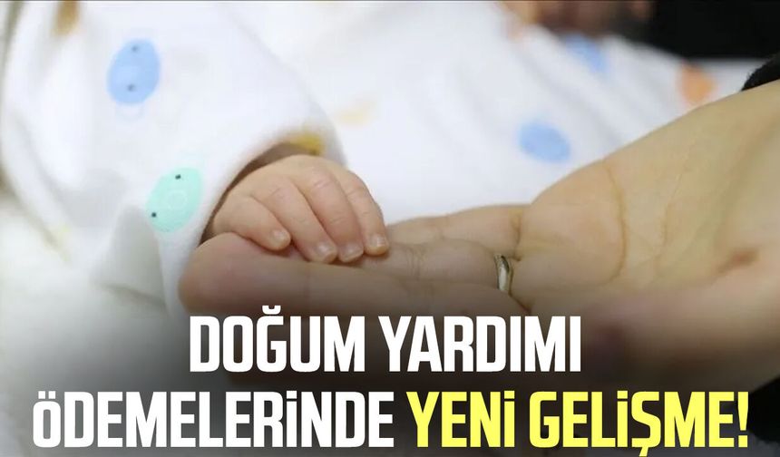 Doğum yardımı bekleyen ailelere sevindiren haber