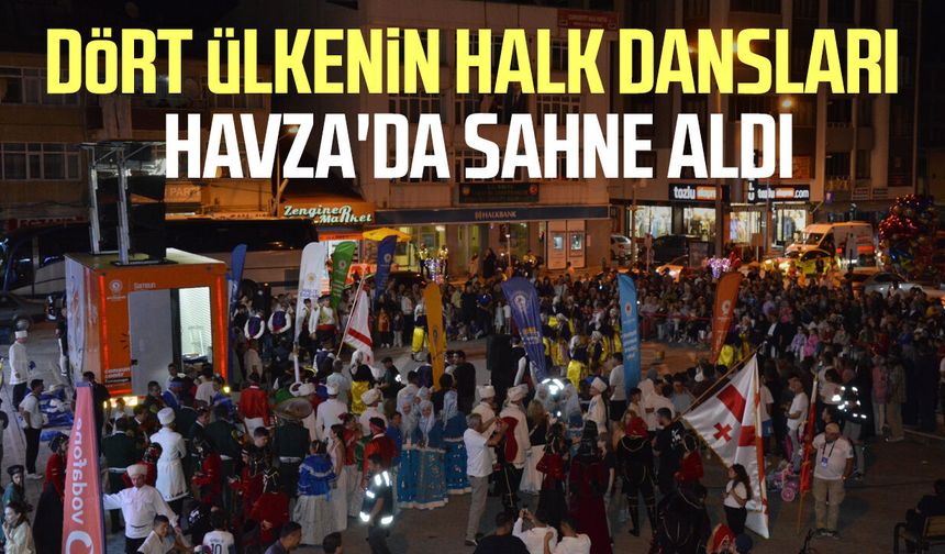 Havza'da dört ülkeden unutulmaz halk oyunları gösterisi