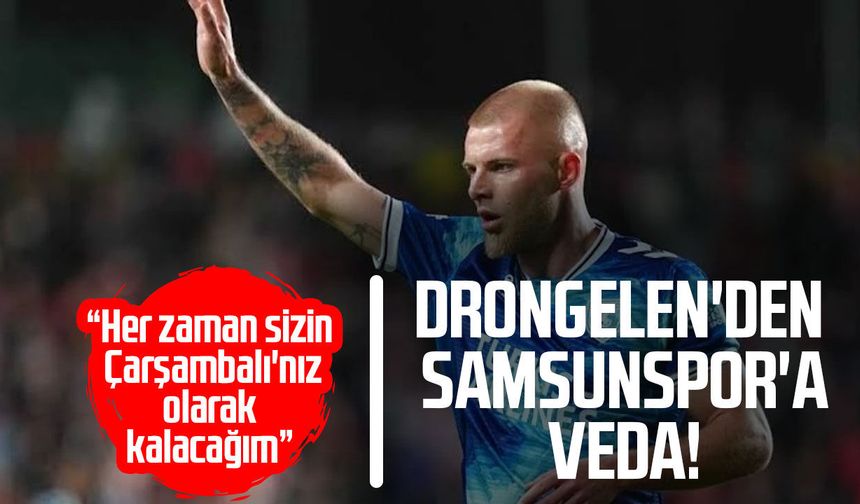 Drongelen'den Samsunspor'a duygusal veda! Çarşambalı vurgusu