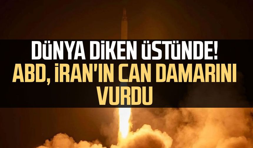 Dünya diken üstünde! ABD, İran'ın can damarını vurdu