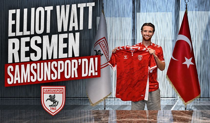 Samsunspor, Elliot Watt'ı resmen kadrosuna kattı!