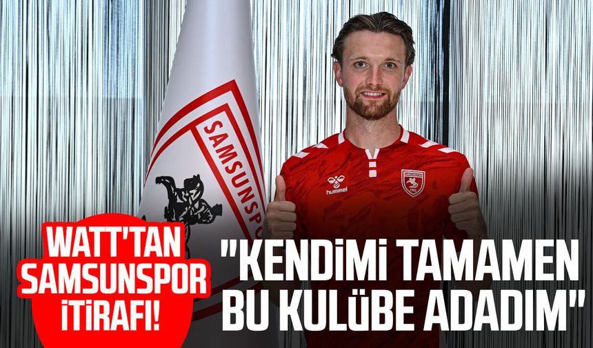 Elliot Watt'tan Samsunspor itirafı! "Kendimi tamamen bu kulübe adadım"