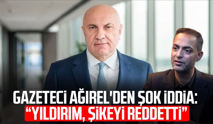 Gazeteci Murat Ağırel'den şok iddia: "Yüksel Yıldırım, şikeyi reddetti"