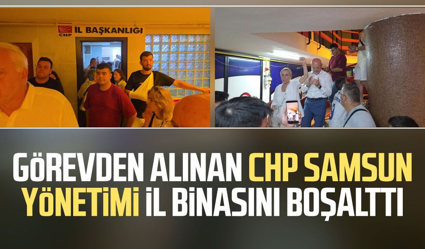 Görevden alınan CHP Samsun yönetimi il binasını boşalttı
