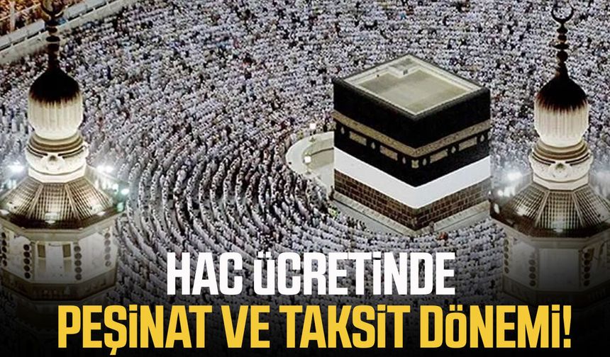 Hac ücretinde peşinat ve taksit dönemi! Detaylar açıklandı