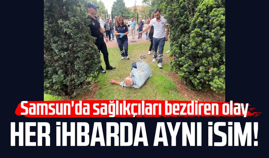 Her ihbarda aynı isim! Samsun'da sağlıkçıları bezdiren olay