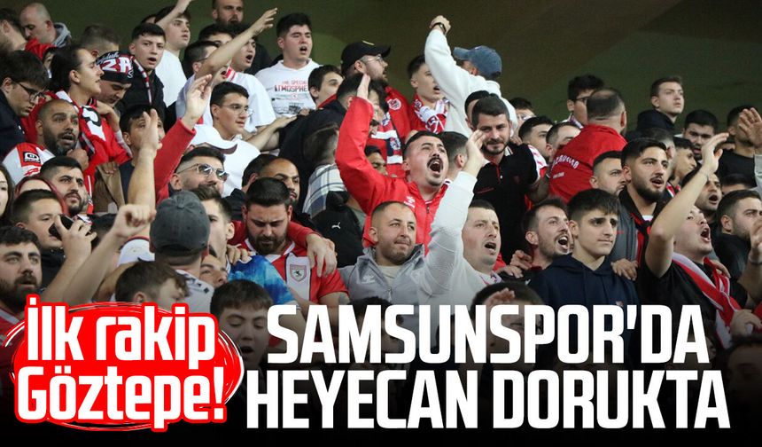 İlk rakip Göztepe! Samsunspor'da heyecan dorukta