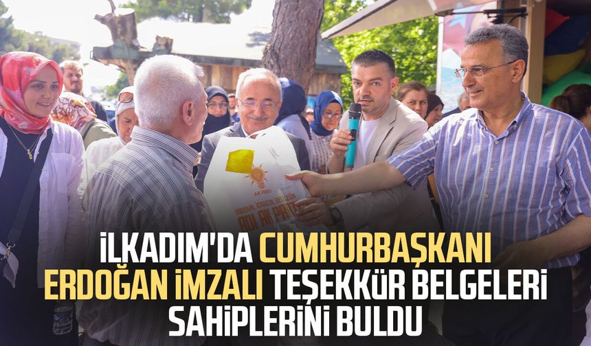 İlkadım'da Cumhurbaşkanı Erdoğan imzalı teşekkür belgeleri sahiplerini buldu