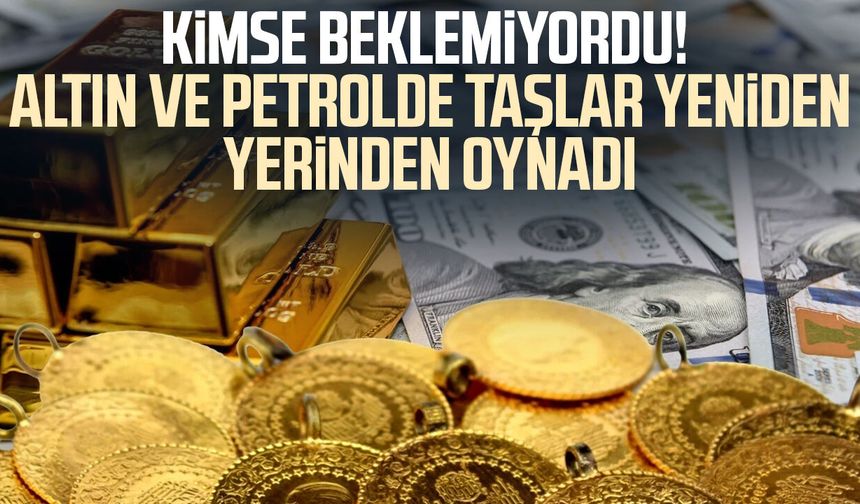 Kimse beklemiyordu! Altın ve petrolde taşlar yerinden oynadı