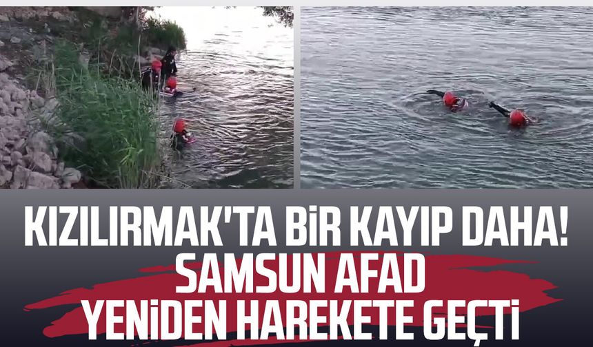 Kızılırmak'ta bir kayıp daha! Samsun AFAD yeniden harekete geçti