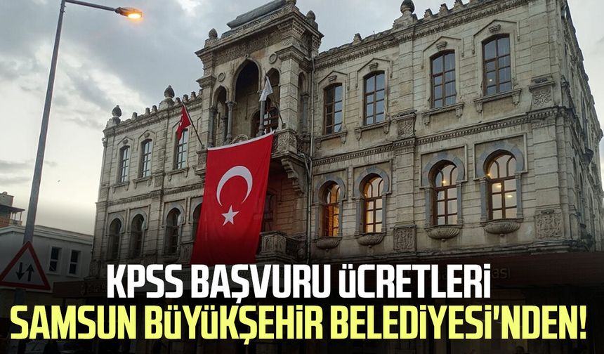 KPSS başvuru ücretleri Samsun Büyükşehir Belediyesi'nden!