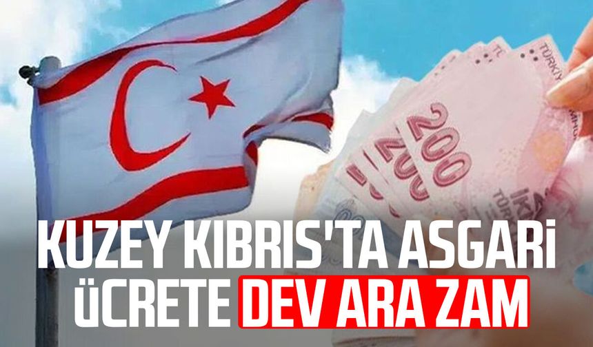 Kuzey Kıbrıs'ta asgari ücrete dev ara zam!