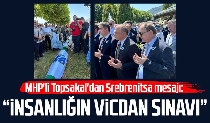MHP'li Topsakal'dan Srebrenitsa mesajı: "Unutmayacağız"