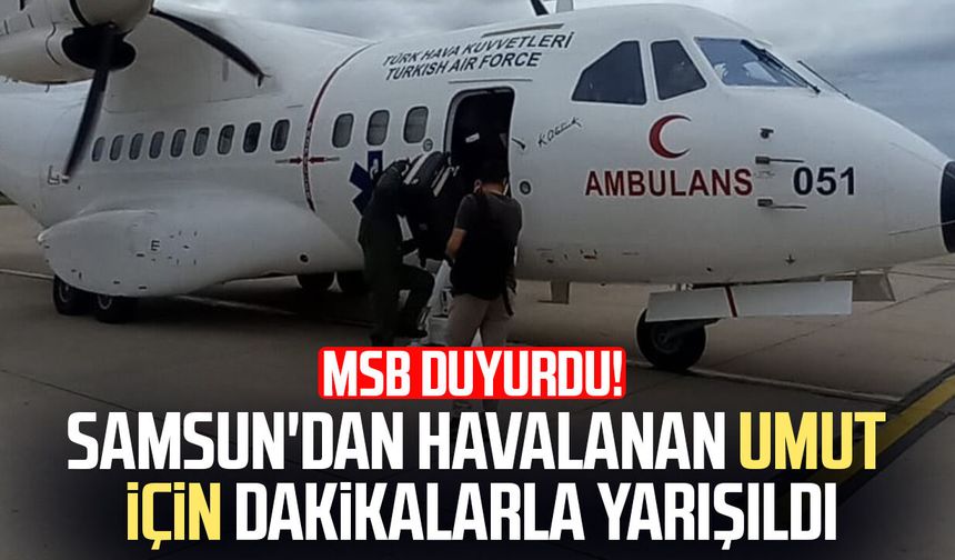 MSB duyurdu! Samsun'dan havalanan umut için dakikalarla yarışıldı - samsungazetesi.com